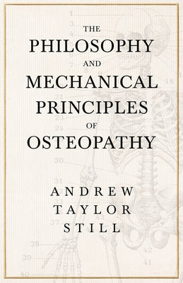 The Philosophy and Mechanical Principles of Osteopathy by Still, Andrew Taylor