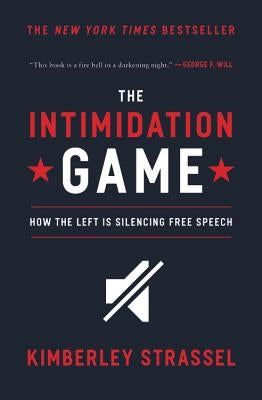 The Intimidation Game: How the Left Is Silencing Free Speech by Strassel, Kimberley