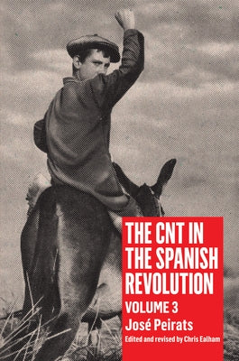 Cnt in the Spanish Revolution Volume 3 by Peirats, JosÃ©