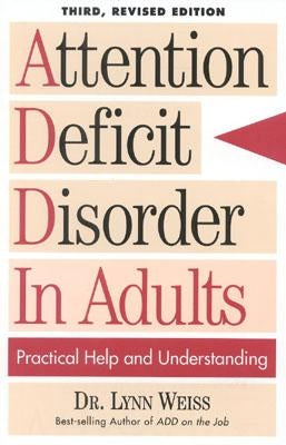 Attention Deficit Disorder In Adults: Practical Help and Understanding by Weiss, Lynn