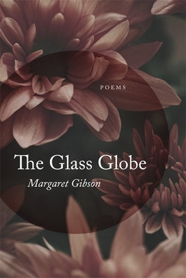 Glass Globe: Poems by Gibson, Margaret