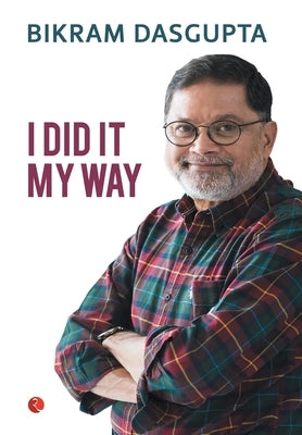 I Did It My Way by DasGupta, Bikram