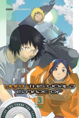 What This World Is Made Of, Vol. 3 by Yamamoto, Shin