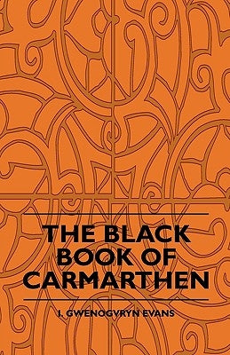 The Black Book Of Carmarthen by Evans, I. Gwenogvryn