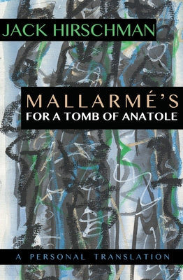 Mallarmé's for a Tomb of Anatole: A Personal Translation by Hirschman, Jack