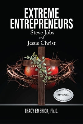 Extreme Entrepreneurs: Steve Jobs and Jesus Christ by Emerick, Tracy