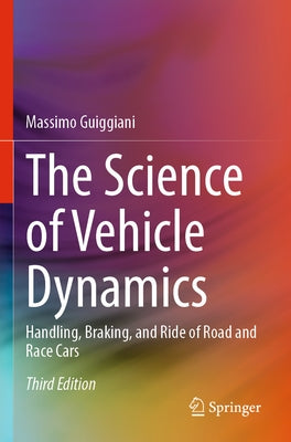 The Science of Vehicle Dynamics: Handling, Braking, and Ride of Road and Race Cars by Guiggiani, Massimo