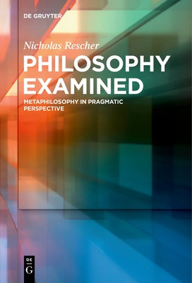 Philosophy Examined: Metaphilosophy in Pragmatic Perspective by Rescher, Nicholas