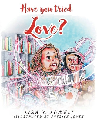 Have you tried LOVE? by Lomeli, Lisa Y.