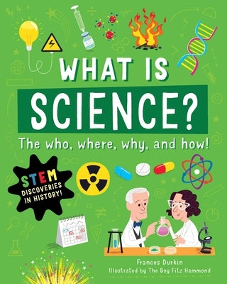 What Is Science?: The Who, Where, Why, and How by Durkin, Frances