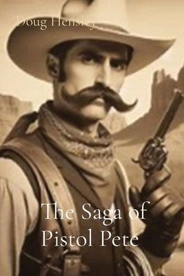 The Saga of Pistol Pete by Hensley, Doug