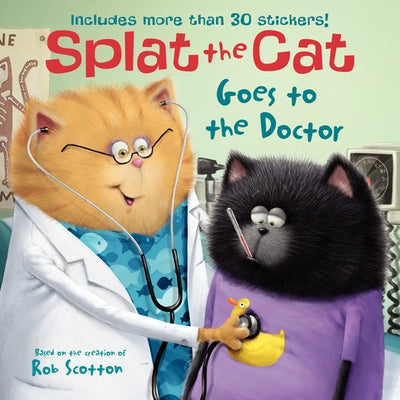 Splat the Cat Goes to the Doctor: Includes More Than 30 Stickers! by Scotton, Rob