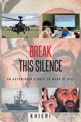 Break This Silence: An Astrologer's Duty to Warn of 9/11 by Khieri