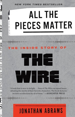 All the Pieces Matter: The Inside Story of the Wire(r) by Abrams, Jonathan