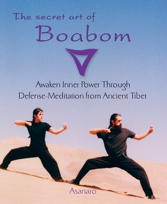 The Secret Art of Boabom: Awaken Inner Power Through Defense-Meditation from Ancient TibetMeditation from Ancient Tibet by Asanaro