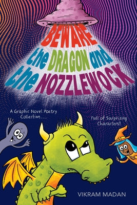 Beware the Dragon and the Nozzlewock: A Graphic Novel Poetry Collection Full of Surprising Characters! by Madan, Vikram