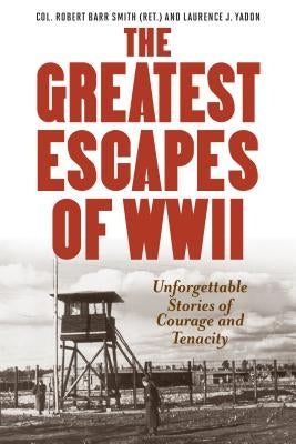 Greatest Escapes of World War II by Smith, Col Robert Barr