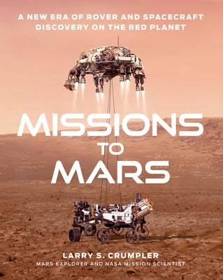 Missions to Mars: A New Era of Rover and Spacecraft Discovery on the Red Planet by Crumpler, Larry