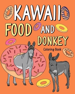 Kawaii Food and Donkey Coloring Book: Adult Activity Relaxation, Painting Menu Cute, and Animal Playful Pictures by Paperland