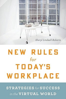 New Rules for Today's Workplace: Strategies for Success in the Virtual World by Lindsell-Roberts, Sheryl