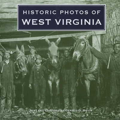 Historic Photos of West Virginia by Swick, Gerald