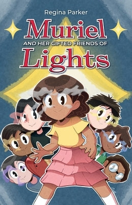 Muriel And Her Gifted Friends Of Lights by Parker, Regina