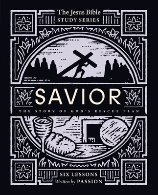 Savior Bible Study Guide: The Story of God's Rescue Plan by Passion Publishing