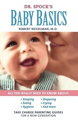 Dr. Spock's Baby Basics: Take Charge Parenting Guides by Needlman, Robert