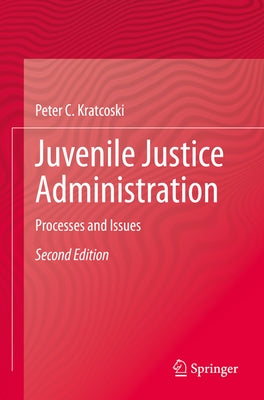 Juvenile Justice Administration: Processes and Issues by Kratcoski, Peter C.