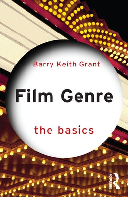 Film Genre: The Basics by Grant, Barry Keith