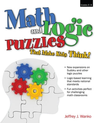 Math and Logic Puzzles That Make Kids Think!: Grades 6-8 by Wanko, Jeffrey J.