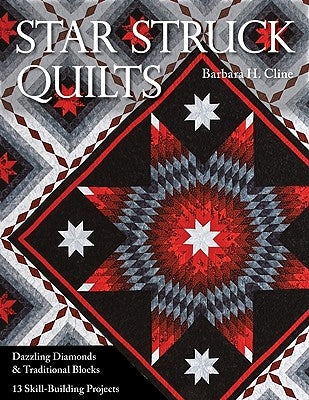 Star Struck Quilts: Dazzling Diamonds & Traditional Blocks; 13 Skill-Building Proje cts by Cline, Barbara H.