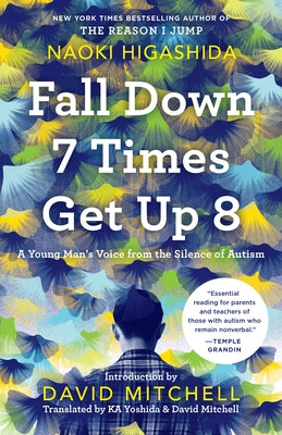 Fall Down 7 Times Get Up 8: A Young Man's Voice from the Silence of Autism by Higashida, Naoki