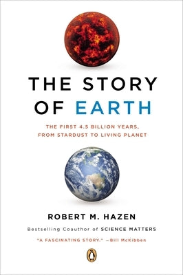 The Story of Earth: The First 4.5 Billion Years, from Stardust to Living Planet by Hazen, Robert M.