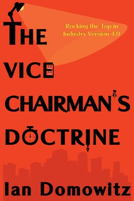 The Vice Chairman's Doctrine: Rocking the Top in Industry Version 4.0 by Domowitz, Ian