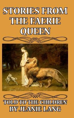 Stories from the Faerie Queen Told to the Children by Lang, Jeanie