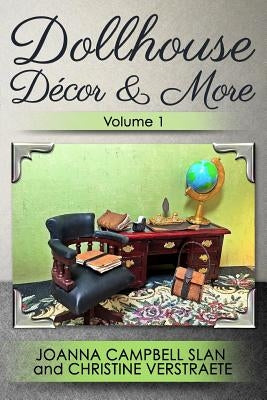 Dollhouse D?cor & More, Volume 1: A Mad About Miniatures Book of Tutorials by Slan, Joanna Campbell