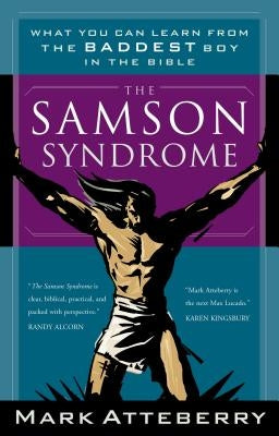 The Samson Syndrome: What You Can Learn from the Baddest Boy in the Bible by Atteberry, Mark