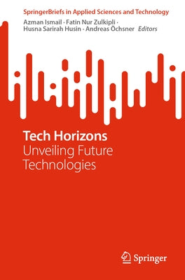 Tech Horizons: Unveiling Future Technologies by Ismail, Azman