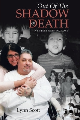 Out Of The Shadow Of Death: A Sister's Undying Love by Scott, Lynn