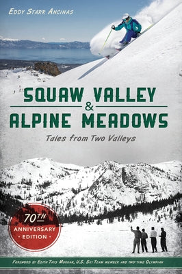 Squaw Valley and Alpine Meadows: Tales from Two Valleys by Ancinas, Eddy Starr