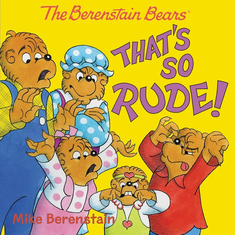 The Berenstain Bears: That's So Rude! by Berenstain, Mike