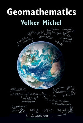 Geomathematics: Modelling and Solving Mathematical Problems in Geodesy and Geophysics by Michel, Volker