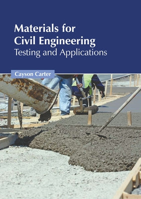 Materials for Civil Engineering: Testing and Applications by Carter, Cayson