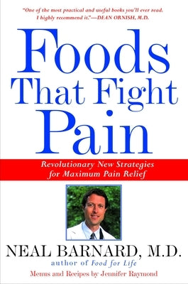 Foods That Fight Pain: Revolutionary New Strategies for Maximum Pain Relief by Barnard, Neal