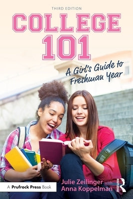 College 101: A Girl's Guide to Freshman Year by Zeilinger, Julie