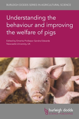 Understanding the Behaviour and Improving the Welfare of Pigs by Edwards, Sandra