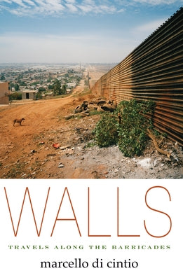 Walls: Travels Along the Barricades by Di Cintio, Marcello