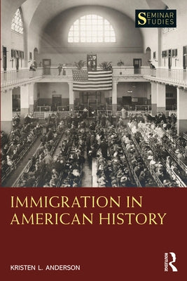 Immigration in American History by Anderson, Kristen L.