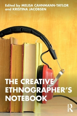 The Creative Ethnographer's Notebook by Cahnmann-Taylor, Melisa